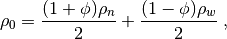 $$
 \rho_0 = \frac{(1+\phi) \rho_n}{2}+ \frac{(1-\phi) \rho_w}{2} \;,
$$