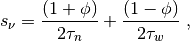 $$
 s_\nu = \frac{(1+\phi)}{2\tau_n} +\frac{(1-\phi)}{2\tau_w} \;,
$$