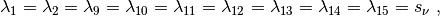 $$
  \lambda_1 =  \lambda_2=  \lambda_9 = \lambda_{10}= \lambda_{11}= \lambda_{12}= \lambda_{13}= \lambda_{14}= \lambda_{15} = s_\nu \;,
$$