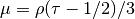 \mu =  \rho(\tau-1/2)/3