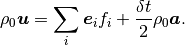 $$
   \rho_0 \bm{u} = \sum_i \bm{e}_i f_i + \frac{\delta t}{2} \rho_0 \bm{a}.
   $$