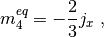 $$
  m_4^{eq} = -\frac 2 3 j_x \;,
$$